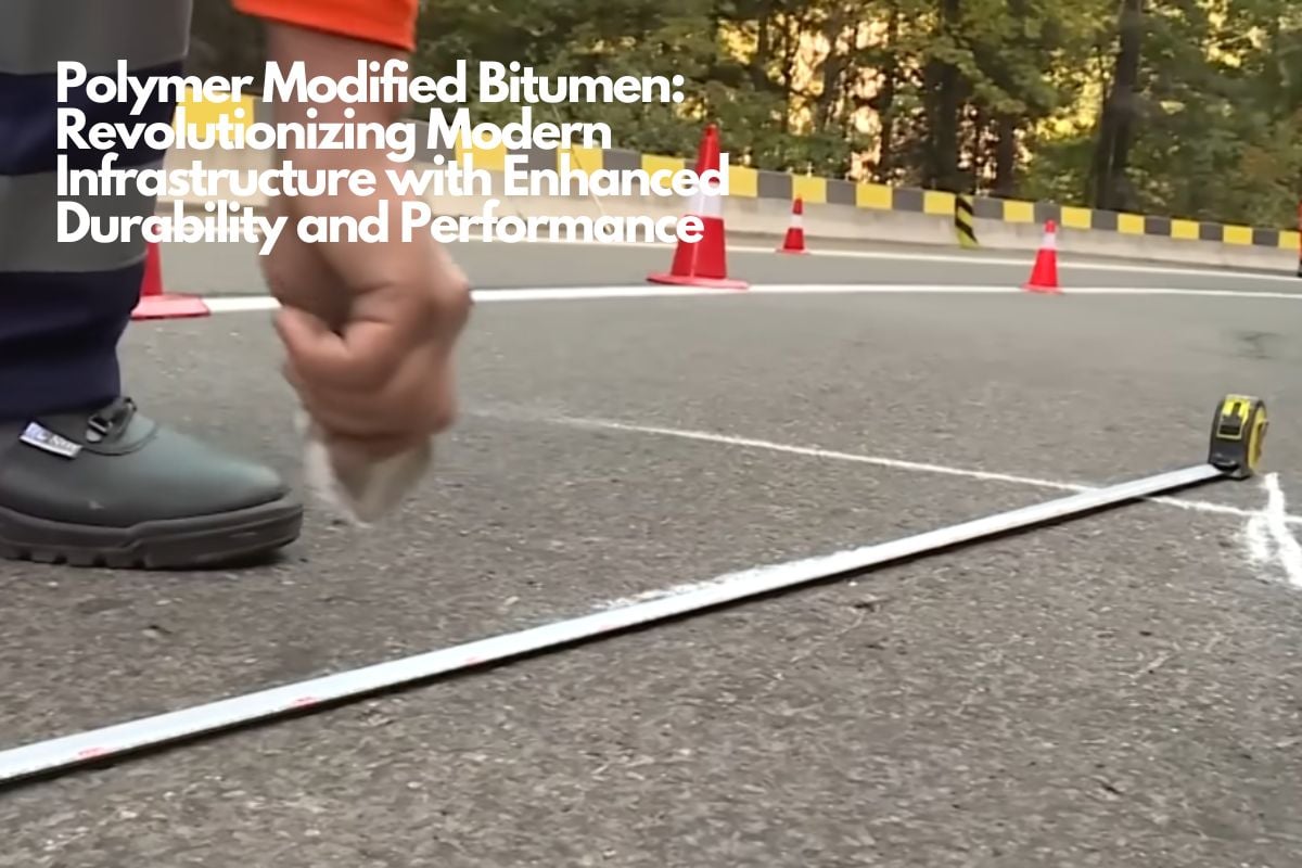 Polymer Modified Bitumen Revolutionizing Modern Infrastructure