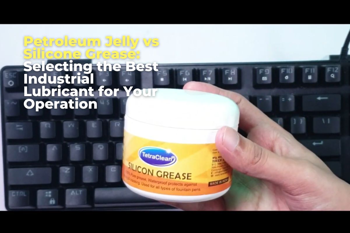 petroleum jelly vs silicone grease